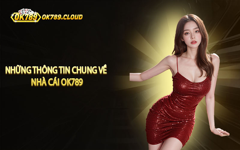 Những thông tin chung về nhà cái ok789