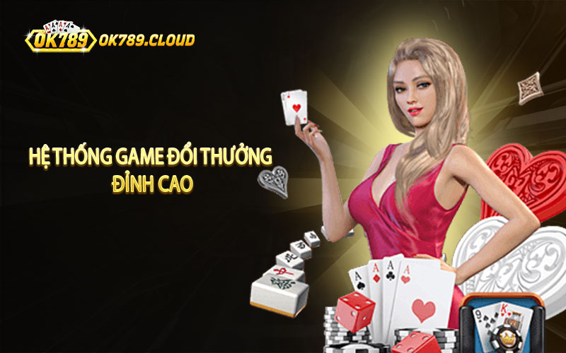 Khám phá hệ thống game đổi thưởng đỉnh cao tại OK789