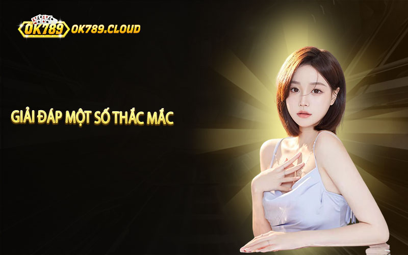 Cập nhật và giải đáp một số thắc mắc với hệ thống game OK789